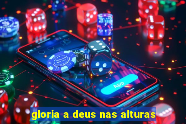 gloria a deus nas alturas